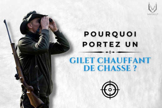 L'importance du gilet chauffant pour la chasse.