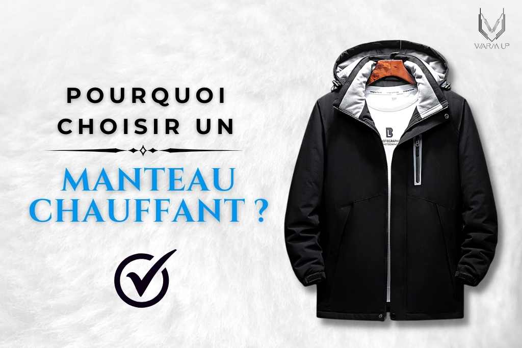 Pourquoi s'Offrir un Manteau Chauffant Ultra Confort ? – Warm Up