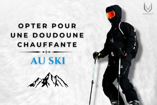 Pourquoi opter pour une doudoune chauffante au ski ?